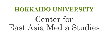 HOKKAIDO UNIVERSITY Center for East Asia Media Studies